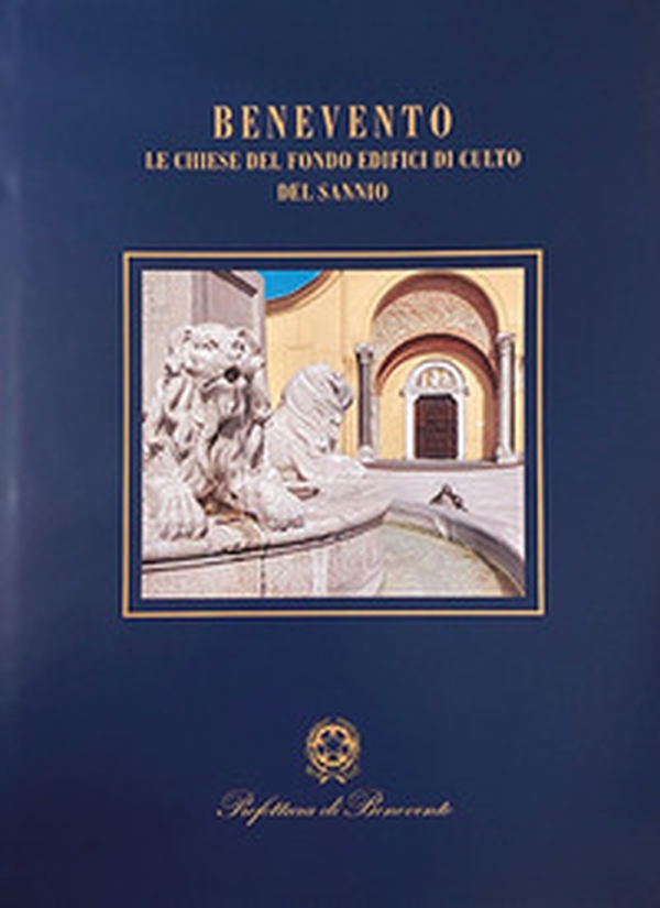 Benevento. Le chiese del fondo edifici di culto del Sannio - Librerie.coop Benevento. Le chiese del fondo edifici di culto del Sannio - Librerie.coop