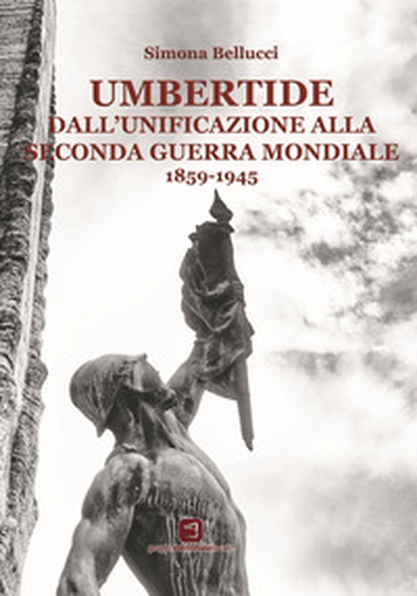 Umbertide dall'unificazione alla seconda guerra mondiale (1859-1945) - Librerie.coop Umbertide dall'unificazione alla seconda guerra mondiale (1859-1945) - Librerie.coop