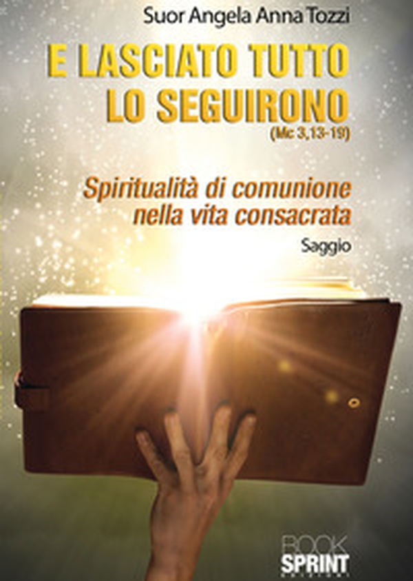 E lasciato tutto lo seguirono. Mc 3,13-19. Spiritualità di comunione nella vita consacrata - Librerie.coop E lasciato tutto lo seguirono. Mc 3,13-19. Spiritualità di comunione nella vita consacrata - Librerie.coop