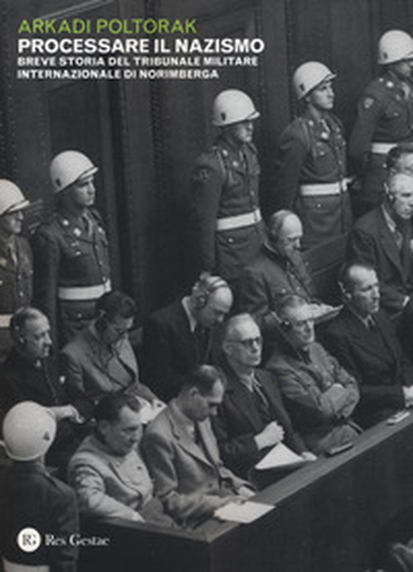 Processare il nazismo. Breve storia del tribunale militare internazionale di Norimberga - Librerie.coop Processare il nazismo. Breve storia del tribunale militare internazionale di Norimberga - Librerie.coop