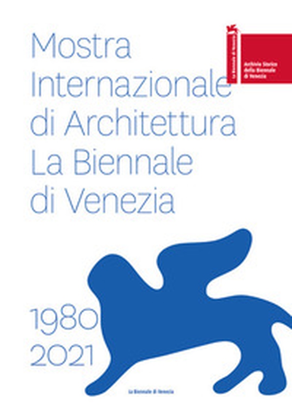 Mostra internazionale di architettura. La Biennale di Venezia 1980-2021. Ediz. italiana e inglese - Librerie.coop Mostra internazionale di architettura. La Biennale di Venezia 1980-2021. Ediz. italiana e inglese - Librerie.coop