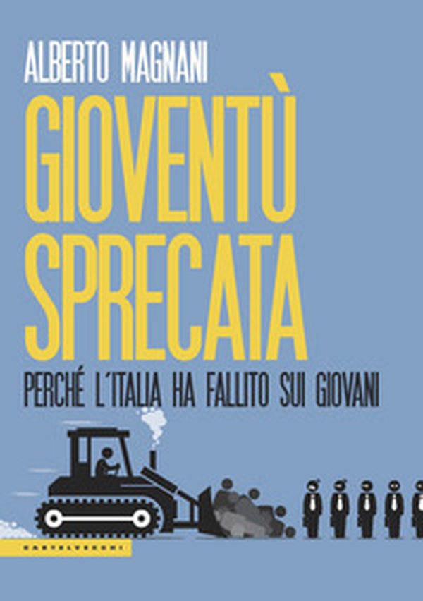 Gioventù sprecata. Perché l'Italia ha fallito sui giovani - Librerie.coop Gioventù sprecata. Perché l'Italia ha fallito sui giovani - Librerie.coop
