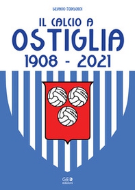 Il calcio a Ostiglia 1908-2021 - Librerie.coop