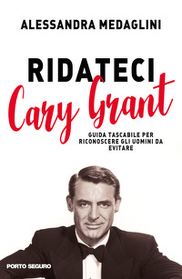 Ridateci Cary Grant. Guida tascabile per riconoscere gli uomini da evitare - Librerie.coop Ridateci Cary Grant. Guida tascabile per riconoscere gli uomini da evitare - Librerie.coop