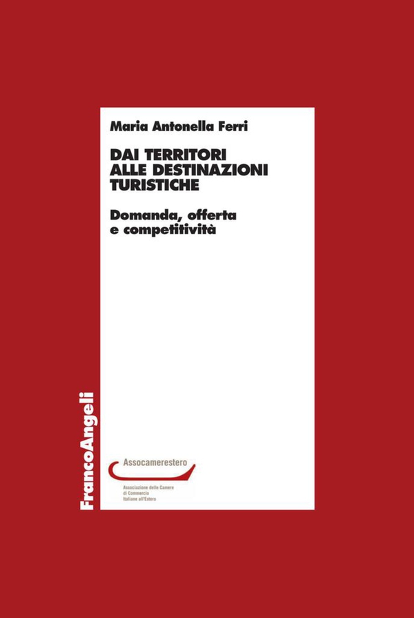 Dai territori alle destinazioni turistiche Domanda, offerta e competitività - Librerie.coop Dai territori alle destinazioni turistiche Domanda, offerta e competitività - Librerie.coop