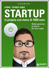 Come creare una startup in proprio con meno di 1000 euro. Dalla passione al lavoro dei tuoi sogni - Librerie.coop