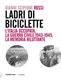 Ladri di biciclette. L'Italia occupata, la guerra civile 1943-1945, la memoria riluttante - Librerie.coop
