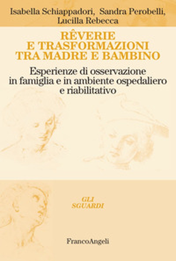 Rêverie e trasformazioni tra madre e bambino. Esperienze di osservazione in famiglia e in ambiente ospedaliero e riabilitativo - Librerie.coop Rêverie e trasformazioni tra madre e bambino. Esperienze di osservazione in famiglia e in ambiente ospedaliero e riabilitativo - Librerie.coop