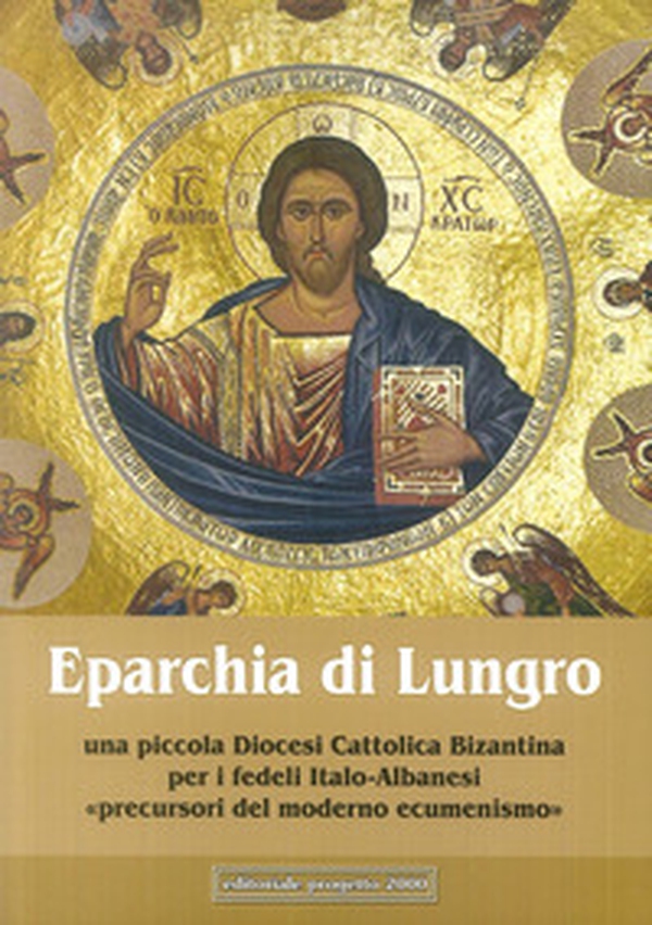 Eparchia di Lungro. Una piccola diocesi cattolica bizantina per i fedeli italo-albanesi, precursori del moderno ecumenismo - Librerie.coop Eparchia di Lungro. Una piccola diocesi cattolica bizantina per i fedeli italo-albanesi, precursori del moderno ecumenismo - Librerie.coop