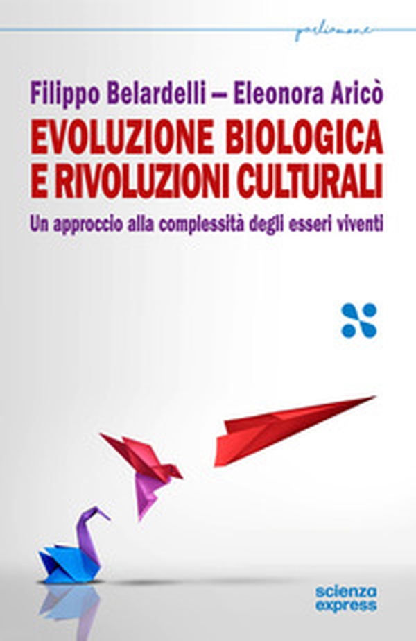 Evoluzione biologica e rivoluzioni culturali. Un approccio alla complessità dei sistemi viventi - Librerie.coop Evoluzione biologica e rivoluzioni culturali. Un approccio alla complessità dei sistemi viventi - Librerie.coop