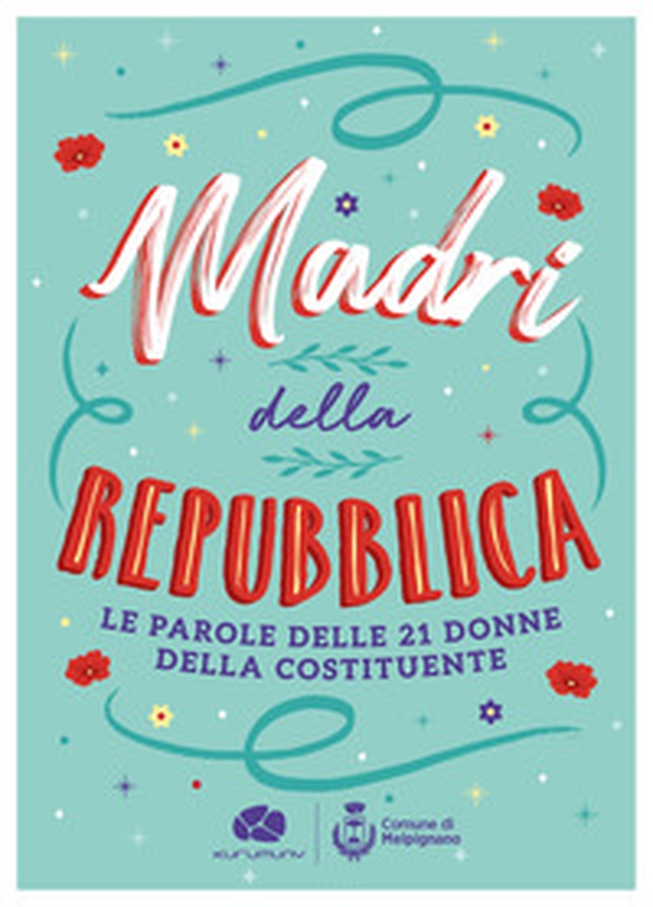 Madri della Repubblica. Le parole delle 21 donne della Costituente - Librerie.coop Madri della Repubblica. Le parole delle 21 donne della Costituente - Librerie.coop