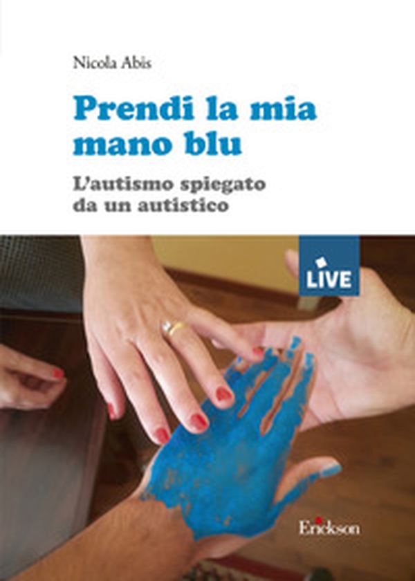 Prendi la mia mano blu. L'autismo spiegato da un autistico - Librerie.coop Prendi la mia mano blu. L'autismo spiegato da un autistico - Librerie.coop