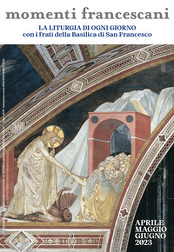 Momenti francescani. Vangelo, riflessione biblica e francescana per ogni giorno. Aprile maggio giugno 2023 - Librerie.coop Momenti francescani. Vangelo, riflessione biblica e francescana per ogni giorno. Aprile maggio giugno 2023 - Librerie.coop
