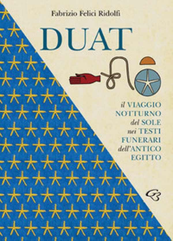 Duat. Il viaggio notturno del Sole nei testi funerari dell'Antico Egitto - Librerie.coop Duat. Il viaggio notturno del Sole nei testi funerari dell'Antico Egitto - Librerie.coop