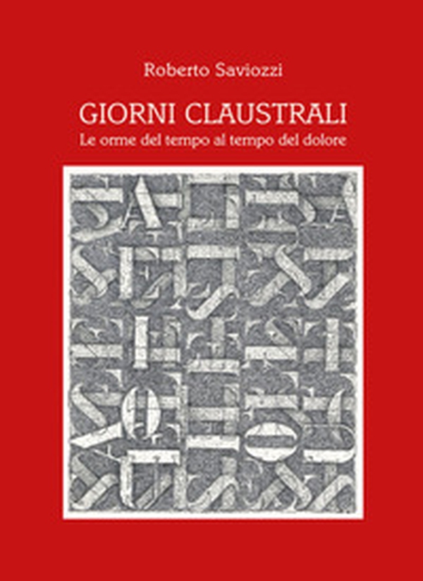 Giorni claustrali. Le orme del tempo al tempo del dolore - Librerie.coop Giorni claustrali. Le orme del tempo al tempo del dolore - Librerie.coop