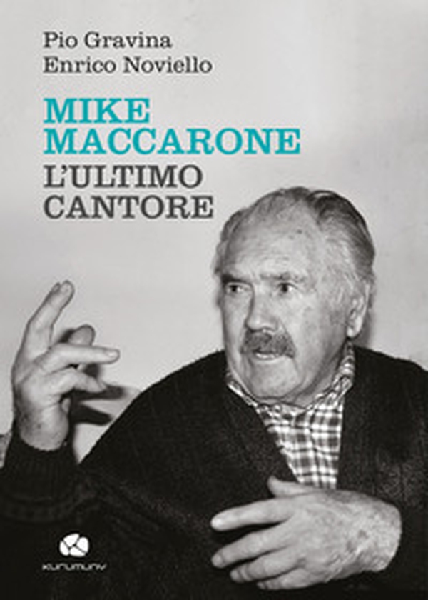 Mike Maccarone, l'ultimo cantore - Librerie.coop Mike Maccarone, l'ultimo cantore - Librerie.coop
