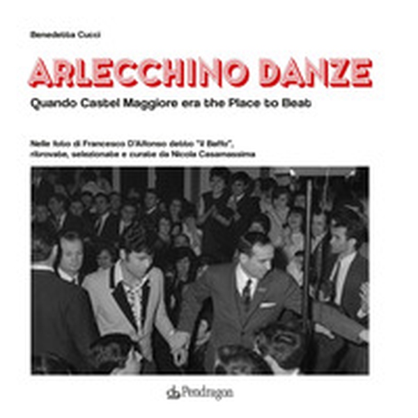Arlecchino Danze. Quando Castel Maggiore era the Place to Beat - Librerie.coop Arlecchino Danze. Quando Castel Maggiore era the Place to Beat - Librerie.coop