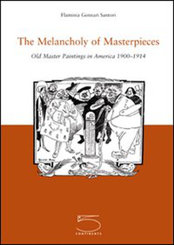 The Melancholy of Masterpieces. Old Master Paintings in America. 1900-1914 - Librerie.coop The Melancholy of Masterpieces. Old Master Paintings in America. 1900-1914 - Librerie.coop