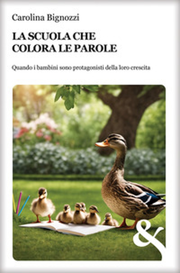 La scuola che colora le parole. Quando i bambini sono protagonisti della loro crescita - Librerie.coop La scuola che colora le parole. Quando i bambini sono protagonisti della loro crescita - Librerie.coop