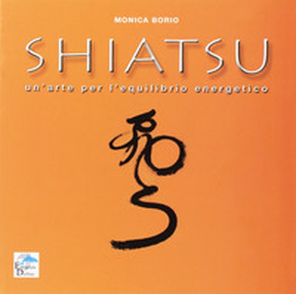 Shiatsu. Un'arte per l'equilibrio energetico - Librerie.coop Shiatsu. Un'arte per l'equilibrio energetico - Librerie.coop
