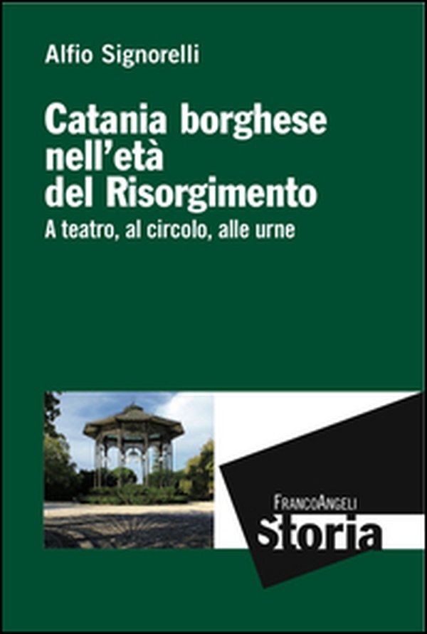Catania borghese nell'età del Risorgimento. A teatro, al circolo, alle urne - Librerie.coop Catania borghese nell'età del Risorgimento. A teatro, al circolo, alle urne - Librerie.coop