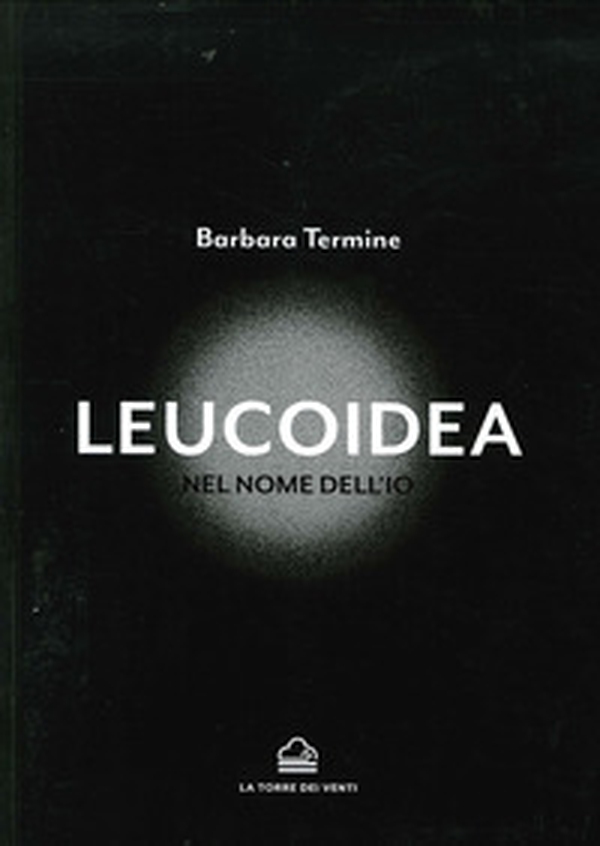 Leucoidea. Nel nome dell'Io - Librerie.coop Leucoidea. Nel nome dell'Io - Librerie.coop