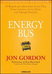 Energy bus. 10 regole per alimentare la tua vita, il tuo lavoro e il tuo team con energia positiva - Librerie.coop