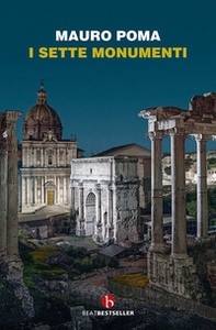 I sette monumenti. Miti, verità e misteri dell'Antica Roma - Librerie.coop