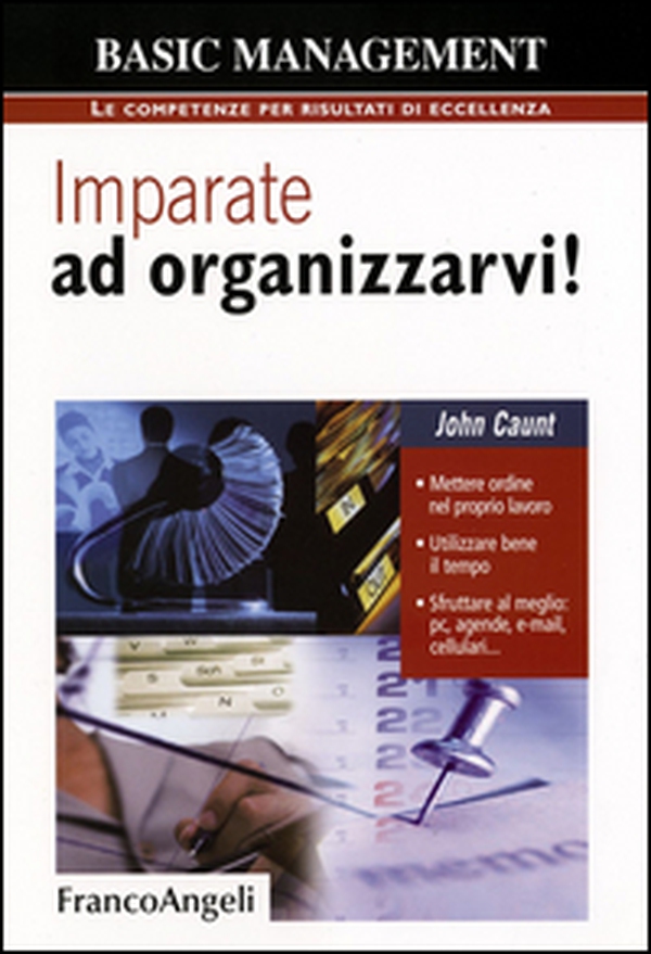 Imparate ad organizzarvi! Mettere ordine nel proprio lavoro. Utilizzare bene il tempo. Sfruttare al meglio: pc, agende, e-mail, cellulari - Librerie.coop Imparate ad organizzarvi! Mettere ordine nel proprio lavoro. Utilizzare bene il tempo. Sfruttare al meglio: pc, agende, e-mail, cellulari - Librerie.coop