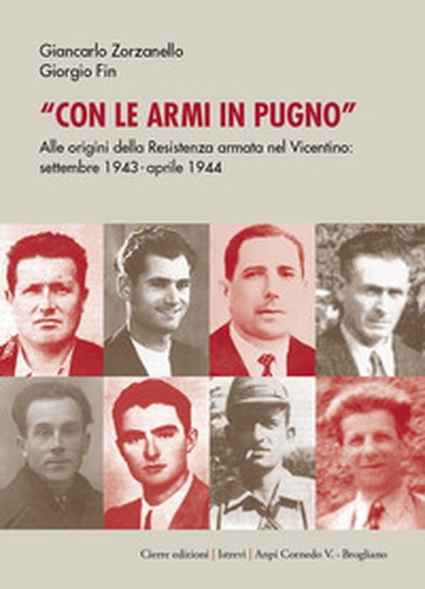 Con le armi in pugno. Alle origini della Resistenza armata nel Vicentino. Settembre 1943-aprile 1944 - Librerie.coop Con le armi in pugno. Alle origini della Resistenza armata nel Vicentino. Settembre 1943-aprile 1944 - Librerie.coop