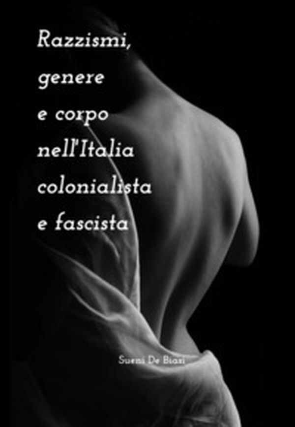 Razzismi, genere e corpo nell'Italia colonialista e fascista - Librerie.coop Razzismi, genere e corpo nell'Italia colonialista e fascista - Librerie.coop