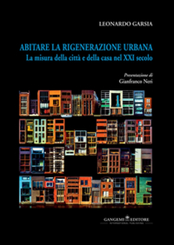 Abitare la rigenerazione urbana. La misura della città e della casa nel XXI secolo. Ediz. italiana e inglese - Librerie.coop Abitare la rigenerazione urbana. La misura della città e della casa nel XXI secolo. Ediz. italiana e inglese - Librerie.coop