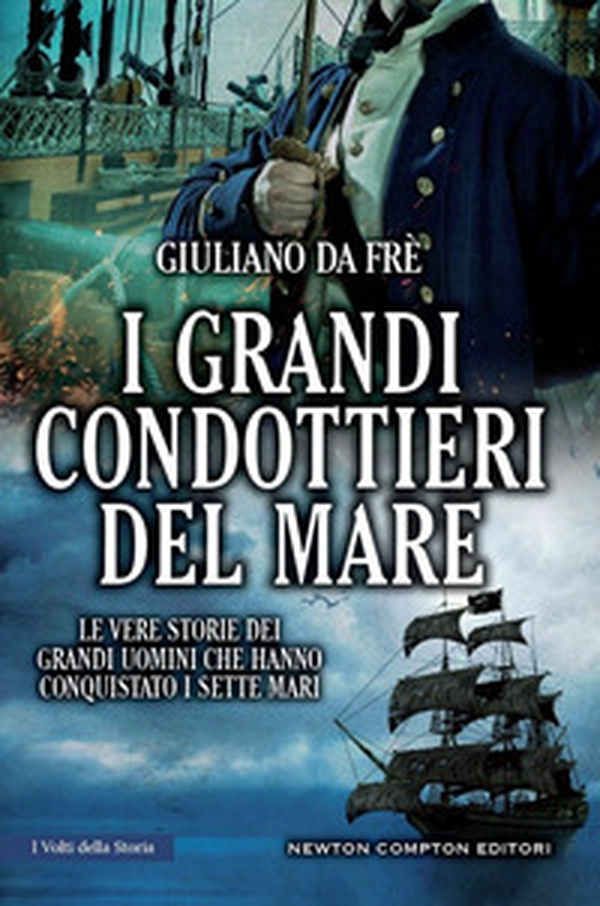 I grandi condottieri del mare. Le vere storie dei grandi uomini che hanno conquistato i sette mari - Librerie.coop I grandi condottieri del mare. Le vere storie dei grandi uomini che hanno conquistato i sette mari - Librerie.coop
