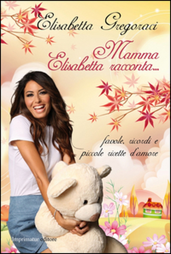 Mamma Elisabetta racconta... Favole, ricordi e piccole ricette d'amore - Librerie.coop Mamma Elisabetta racconta... Favole, ricordi e piccole ricette d'amore - Librerie.coop
