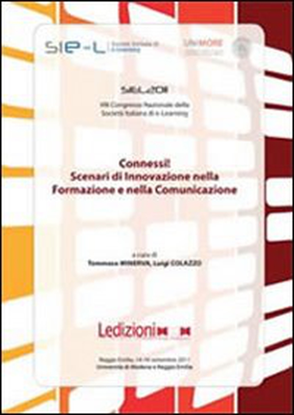 Connessi! Scenari di innovazione nella formazione e nella comunicazione. Atti 8° Congresso nazionale della società italiana di e-learning SIEL 2011 - Librerie.coop Connessi! Scenari di innovazione nella formazione e nella comunicazione. Atti 8° Congresso nazionale della società italiana di e-learning SIEL 2011 - Librerie.coop