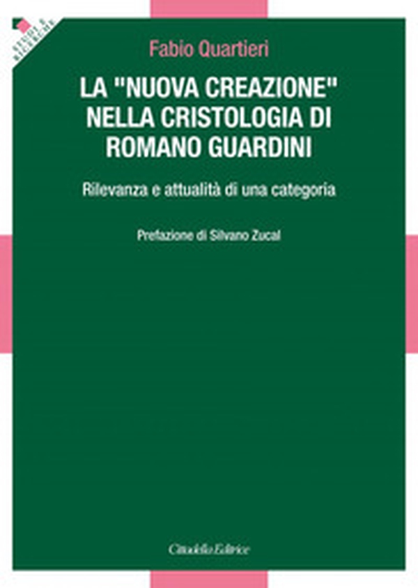 La «nuova creazione» nella cristologia di Romano Guardini. Rilevanza e attualità di una categoria - Librerie.coop La «nuova creazione» nella cristologia di Romano Guardini. Rilevanza e attualità di una categoria - Librerie.coop