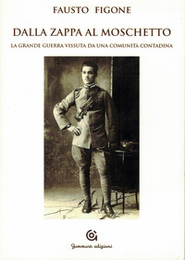 Dalla zappa al moschetto. La grande guerra vissuta da una comunità contadina - Librerie.coop Dalla zappa al moschetto. La grande guerra vissuta da una comunità contadina - Librerie.coop