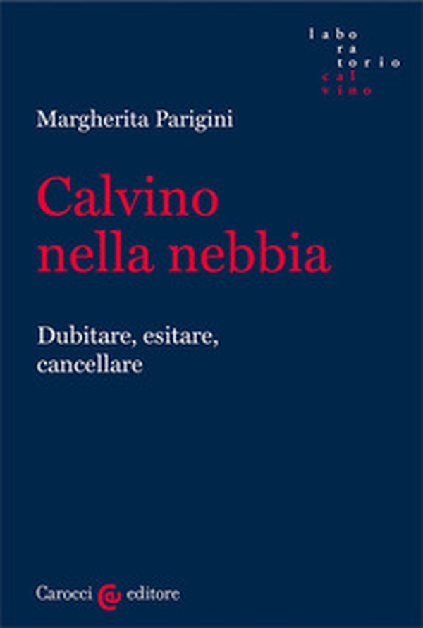 Calvino nella nebbia. Dubitare, esitare, cancellare - Librerie.coop Calvino nella nebbia. Dubitare, esitare, cancellare - Librerie.coop