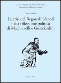 La crisi del Regno di Napoli nella riflessione politica di Machiavelli e Guicciardini - Librerie.coop