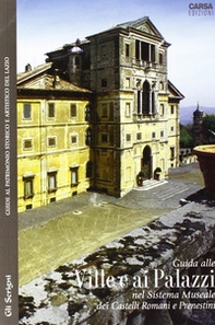 Guide alle ville e ai palazzi. Nel sistema museale dei Castelli Romani e Prenestini - Librerie.coop
