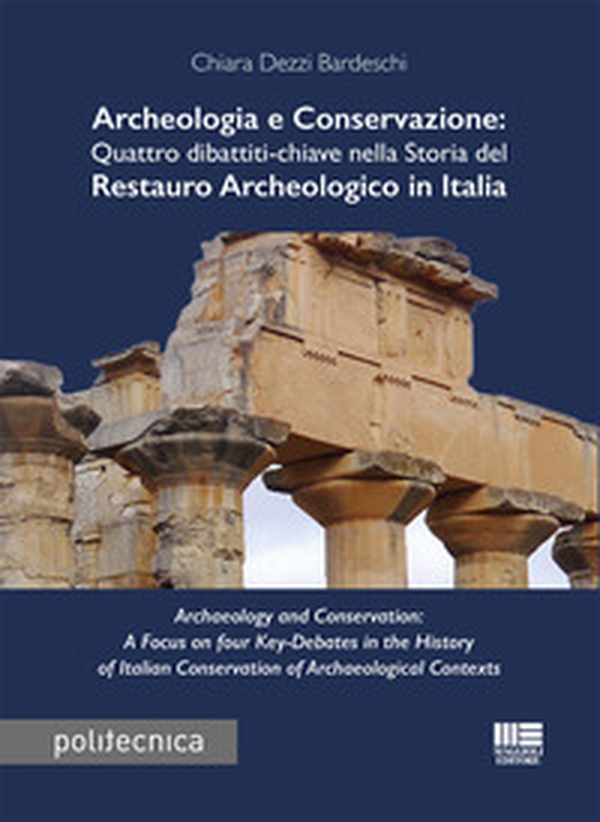 Archeologia e conservazione. Quattro dibattiti-chiave nella storia del restauro archeologico in Italia - Librerie.coop Archeologia e conservazione. Quattro dibattiti-chiave nella storia del restauro archeologico in Italia - Librerie.coop