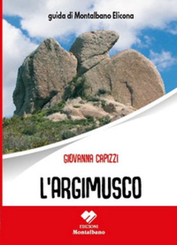 L'Argimusco. Guida di Montalbano Elicona - Librerie.coop L'Argimusco. Guida di Montalbano Elicona - Librerie.coop