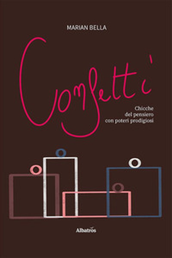 Confetti. Chicche del pensiero con poteri prodigiosi - Librerie.coop Confetti. Chicche del pensiero con poteri prodigiosi - Librerie.coop