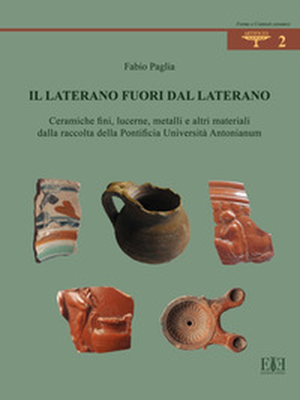 Il Laterano fuori dal Laterano. Ceramiche fini, lucerne, metalli e altri materiali dalla raccolta della Pontificia Università Antonianum - Librerie.coop Il Laterano fuori dal Laterano. Ceramiche fini, lucerne, metalli e altri materiali dalla raccolta della Pontificia Università Antonianum - Librerie.coop