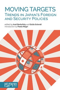 Moving targets. Trends in Japan's foreign and security policies - Librerie.coop