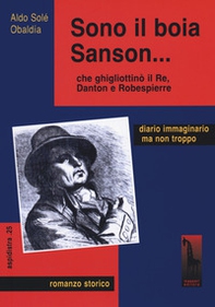 Sono il boia Sanson... che ghigliottinò il Re, Danton e Robespierre - Librerie.coop