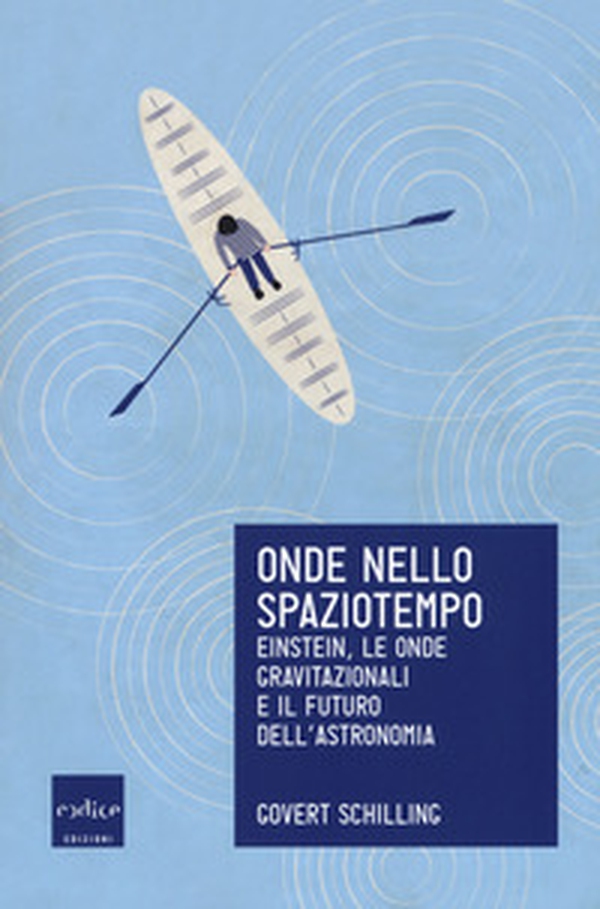 Onde nello spaziotempo. Einstein, le onde gravitazionali e il futuro dell'astronomia - Librerie.coop Onde nello spaziotempo. Einstein, le onde gravitazionali e il futuro dell'astronomia - Librerie.coop