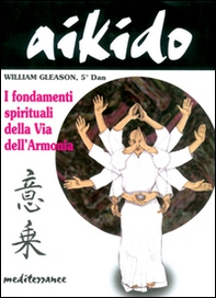 Aikido. I fondamenti spirituali della via dell'armonia - Librerie.coop