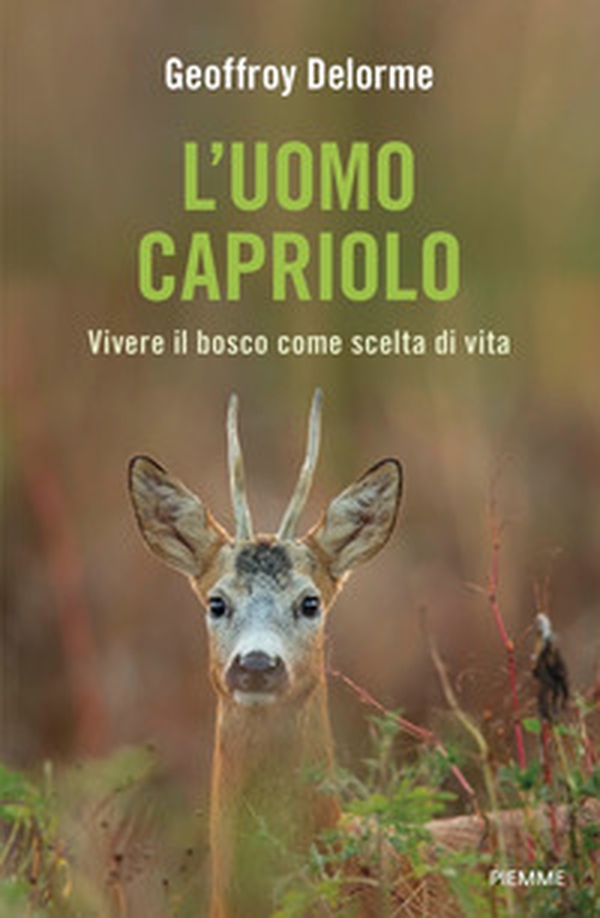 L'uomo capriolo. Vivere il bosco come scelta di vita - Librerie.coop L'uomo capriolo. Vivere il bosco come scelta di vita - Librerie.coop