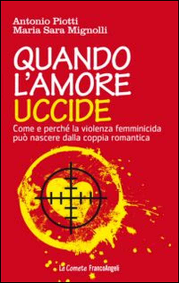 Quando l'amore uccide. Come e perché la violenza femminicida può nascere dalla coppia romantica - Librerie.coop Quando l'amore uccide. Come e perché la violenza femminicida può nascere dalla coppia romantica - Librerie.coop